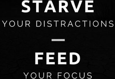 starve your distractions, feed your focus