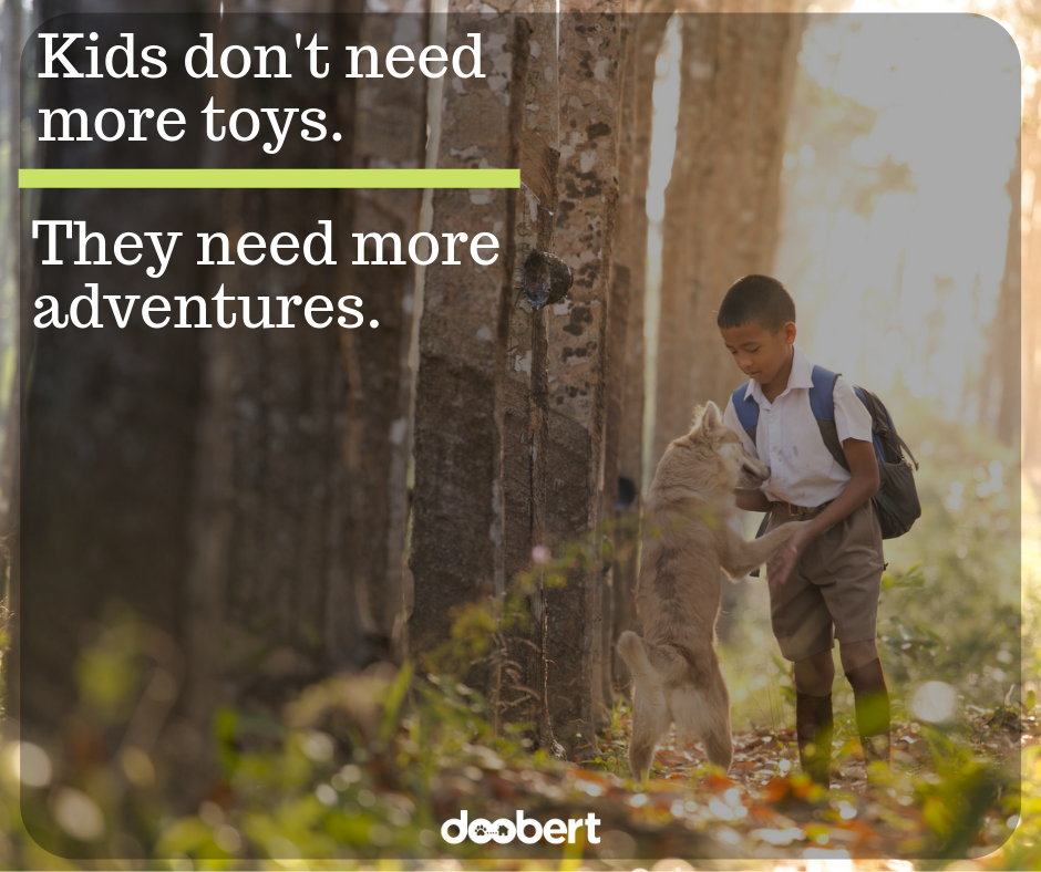 Kids don't need more toys, they need more adventures. (1)