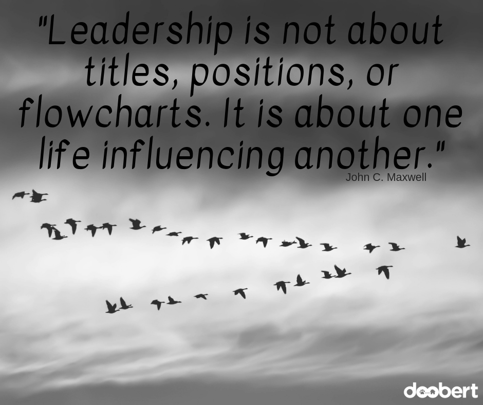 Leadership is not about titles, positions, or flowcharts. It is about one life influencing another.
