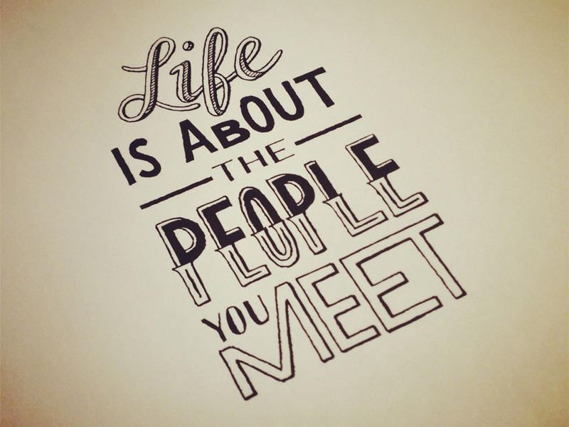 life is about the people you meet